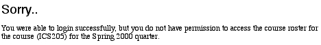 The image shows an error message: "Sorry. You were able to login successfully, but you do not have permission to access the course roster for the coruse (ICS205) for the Spring 2000 quarter.